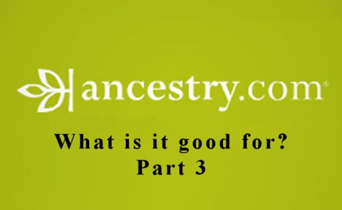 What is Ancestry Good For? – Part 3